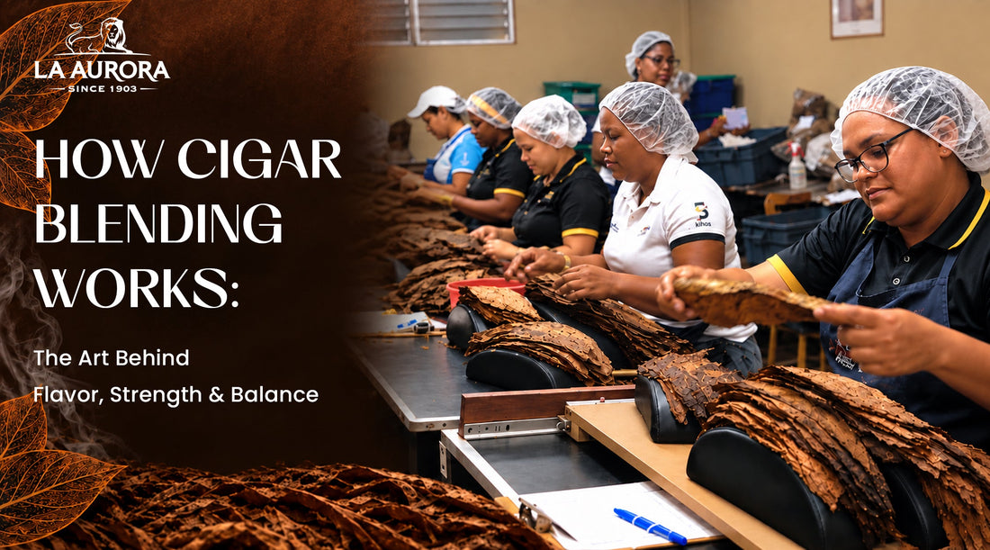 How Cigar Blending Works: The Art Behind Flavor, Strength & Balance