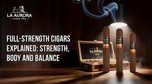 Full-Strength Cigars Explained: Strength, Body and Balance